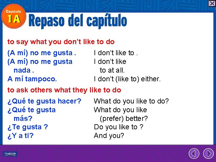 to say what you don’t like to do (A mí) no me gusta nada.