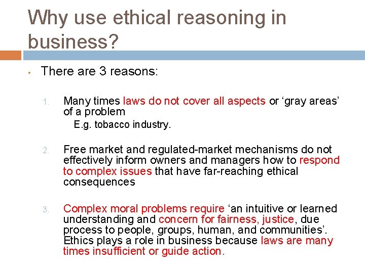 Why use ethical reasoning in business? • There are 3 reasons: 1. Many times