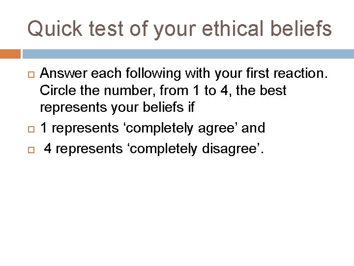 Quick test of your ethical beliefs Answer each following with your first reaction. Circle