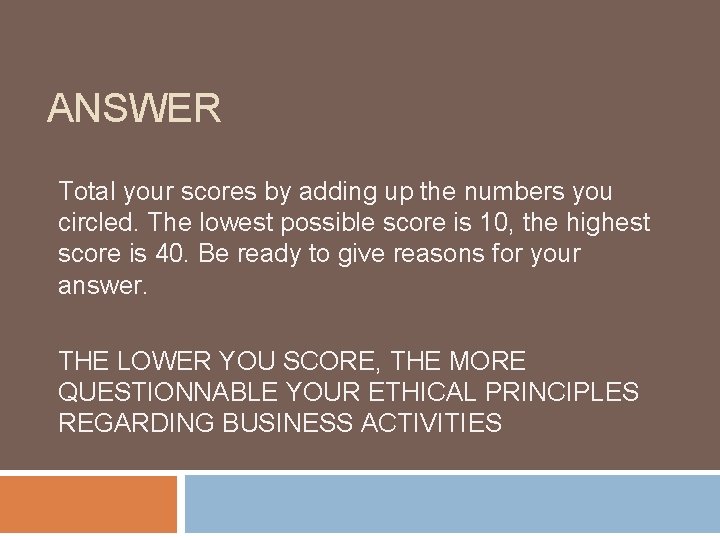 ANSWER Total your scores by adding up the numbers you circled. The lowest possible