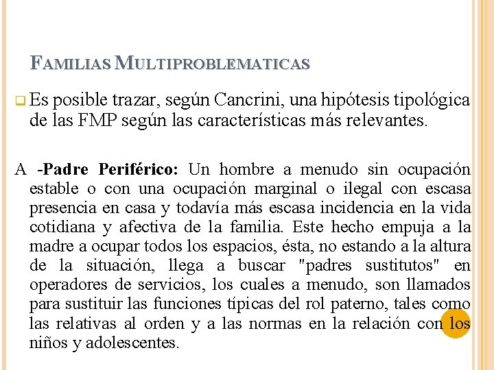 FAMILIAS MULTIPROBLEMATICAS q Es posible trazar, según Cancrini, una hipótesis tipológica de las FMP