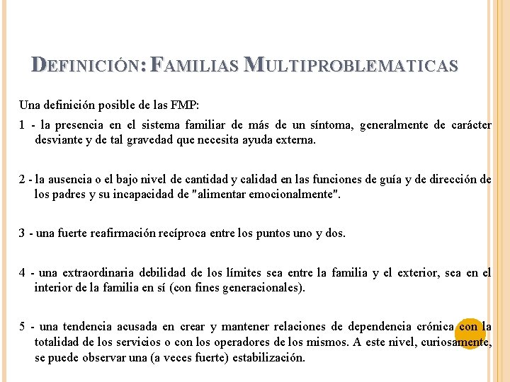 DEFINICIÓN: FAMILIAS MULTIPROBLEMATICAS Una definición posible de las FMP: 1 - la presencia en