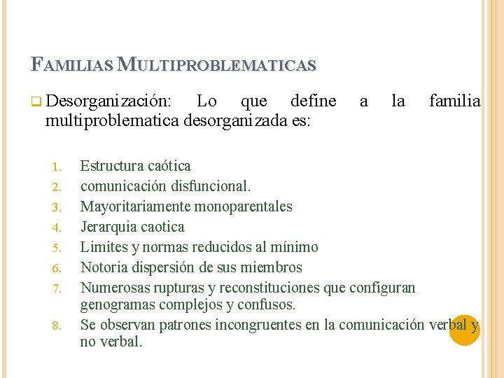 FAMILIAS MULTIPROBLEMATICAS q Desorganización: Lo que define multiproblematica desorganizada es: 1. 2. 3. 4.
