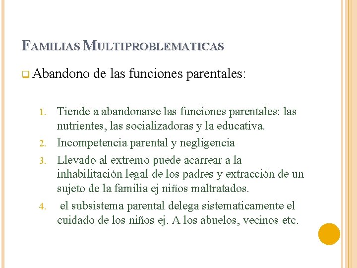 FAMILIAS MULTIPROBLEMATICAS q Abandono de las funciones parentales: Tiende a abandonarse las funciones parentales: