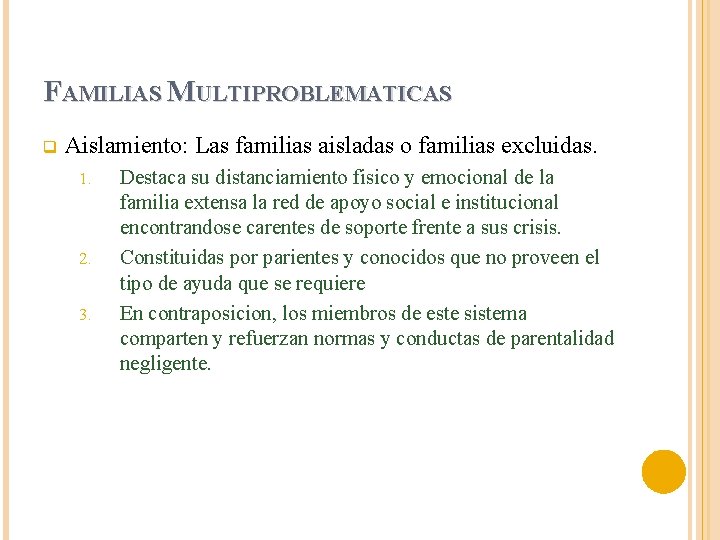 FAMILIAS MULTIPROBLEMATICAS q Aislamiento: Las familias aisladas o familias excluidas. 1. 2. 3. Destaca