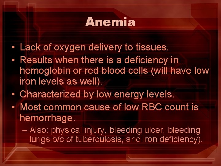 Anemia • Lack of oxygen delivery to tissues. • Results when there is a