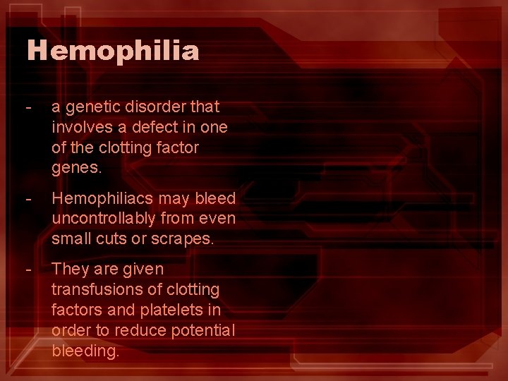 Hemophilia - a genetic disorder that involves a defect in one of the clotting Hemophilia - a genetic disorder that involves a defect in one of the clotting