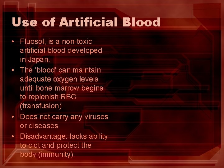 Use of Artificial Blood • Fluosol, is a non-toxic artificial blood developed in Japan.