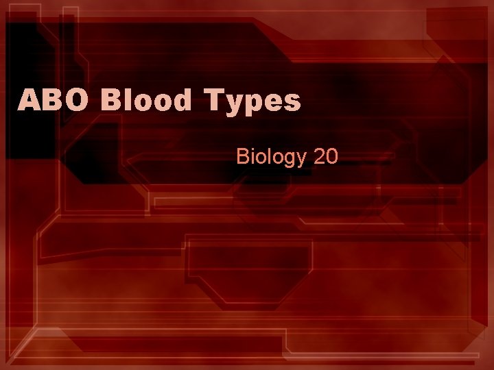 ABO Blood Types Biology 20 ABO Blood Types Biology 20