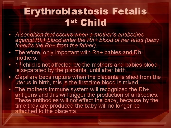 Erythroblastosis Fetalis 1 st Child • A condition that occurs when a mother’s antibodies