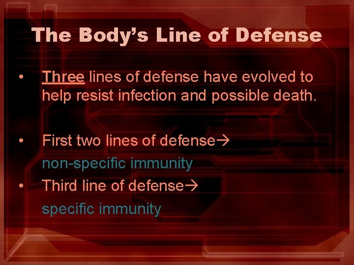 The Body’s Line of Defense • Three lines of defense have evolved to help