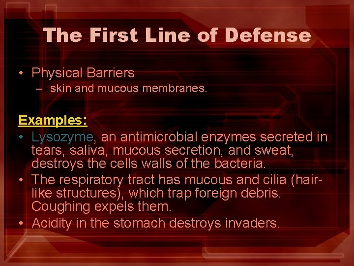 The First Line of Defense • Physical Barriers – skin and mucous membranes. Examples: