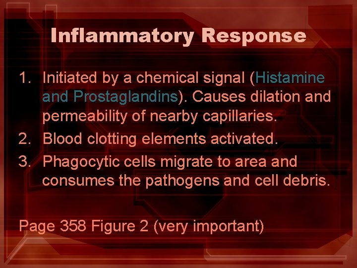 Inflammatory Response 1. Initiated by a chemical signal (Histamine and Prostaglandins). Causes dilation and Inflammatory Response 1. Initiated by a chemical signal (Histamine and Prostaglandins). Causes dilation and