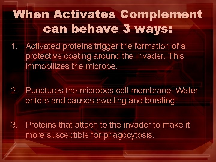 When Activates Complement can behave 3 ways: 1. Activated proteins trigger the formation of When Activates Complement can behave 3 ways: 1. Activated proteins trigger the formation of