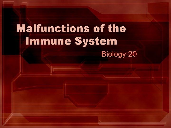Malfunctions of the Immune System Biology 20 Malfunctions of the Immune System Biology 20