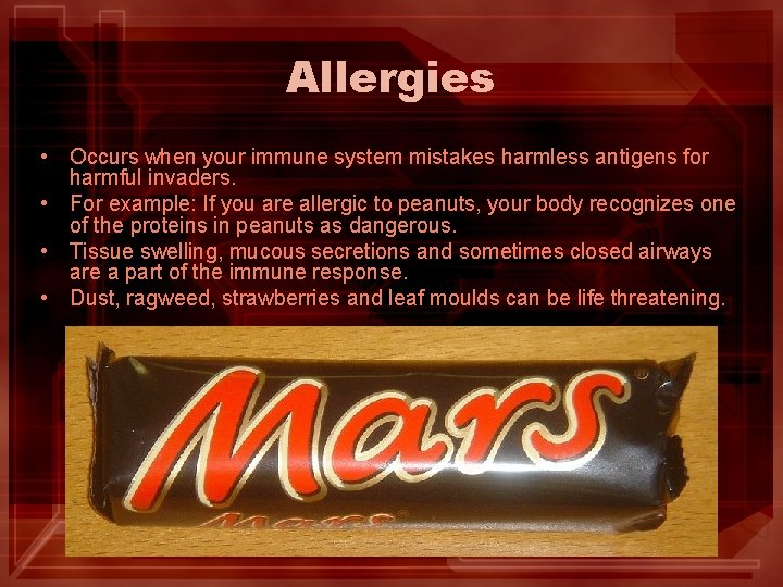 Allergies • Occurs when your immune system mistakes harmless antigens for harmful invaders. • Allergies • Occurs when your immune system mistakes harmless antigens for harmful invaders. •