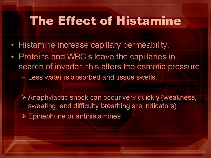 The Effect of Histamine • Histamine increase capillary permeability. • Proteins and WBC’s leave The Effect of Histamine • Histamine increase capillary permeability. • Proteins and WBC’s leave