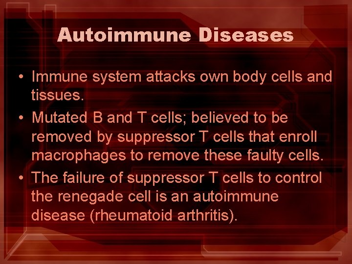 Autoimmune Diseases • Immune system attacks own body cells and tissues. • Mutated B