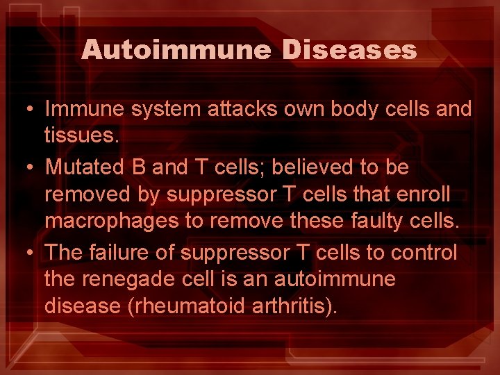 Autoimmune Diseases • Immune system attacks own body cells and tissues. • Mutated B Autoimmune Diseases • Immune system attacks own body cells and tissues. • Mutated B
