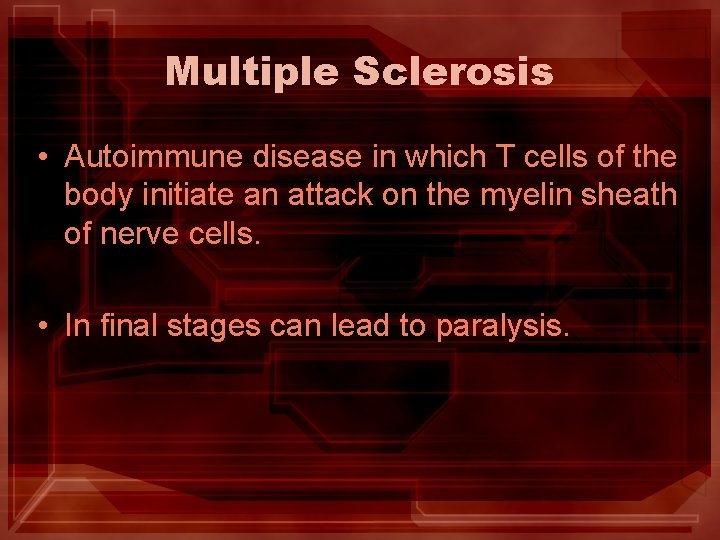 Multiple Sclerosis • Autoimmune disease in which T cells of the body initiate an Multiple Sclerosis • Autoimmune disease in which T cells of the body initiate an