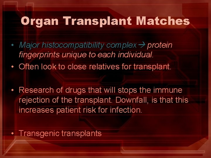 Organ Transplant Matches • Major histocompatibility complex protein fingerprints unique to each individual. • Organ Transplant Matches • Major histocompatibility complex protein fingerprints unique to each individual. •