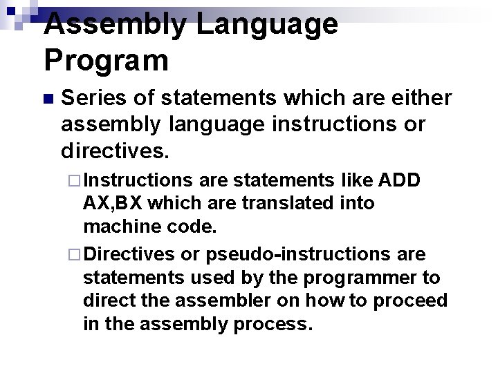 Assembly Language Program n Series of statements which are either assembly language instructions or