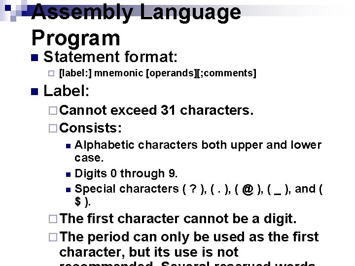 Assembly Language Program n Statement format: ¨ n [label: ] mnemonic [operands][; comments] Label: