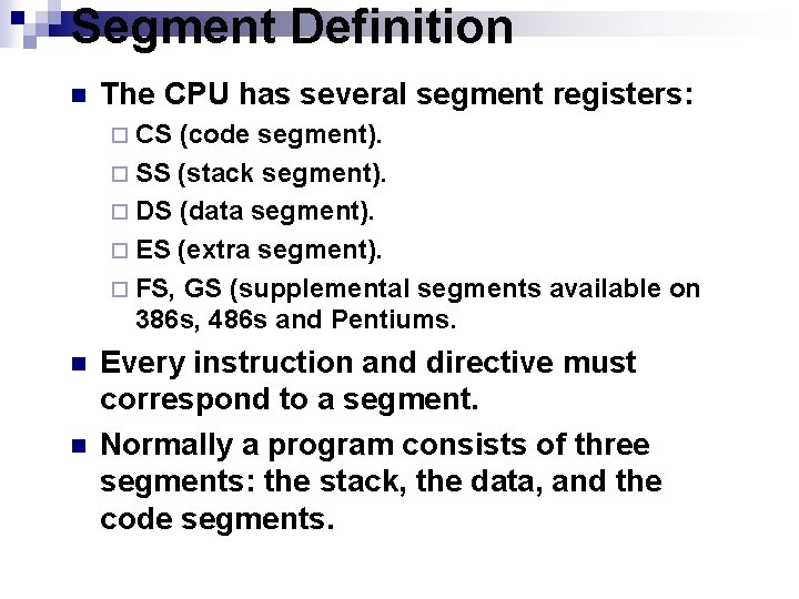 Segment Definition n The CPU has several segment registers: ¨ CS (code segment). ¨