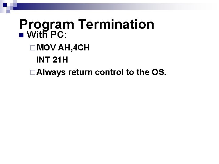 Program Termination n With PC: ¨ MOV AH, 4 CH INT 21 H ¨