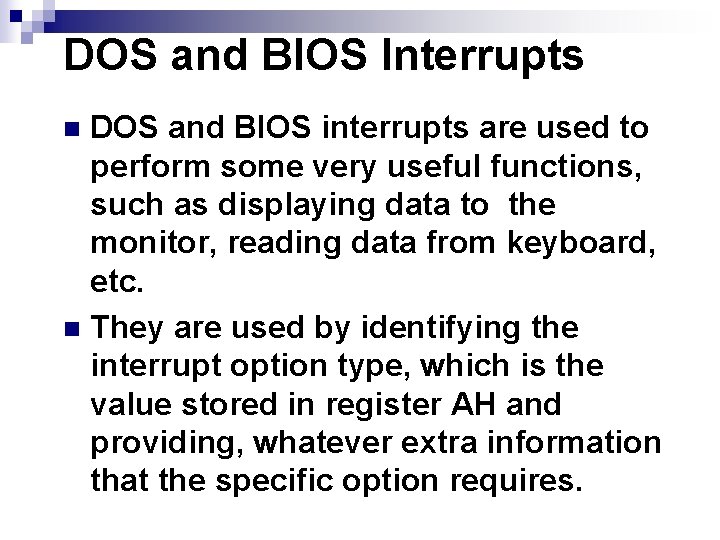 DOS and BIOS Interrupts DOS and BIOS interrupts are used to perform some very