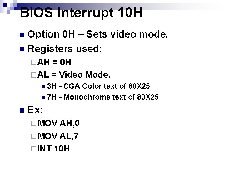 BIOS Interrupt 10 H Option 0 H – Sets video mode. n Registers used: