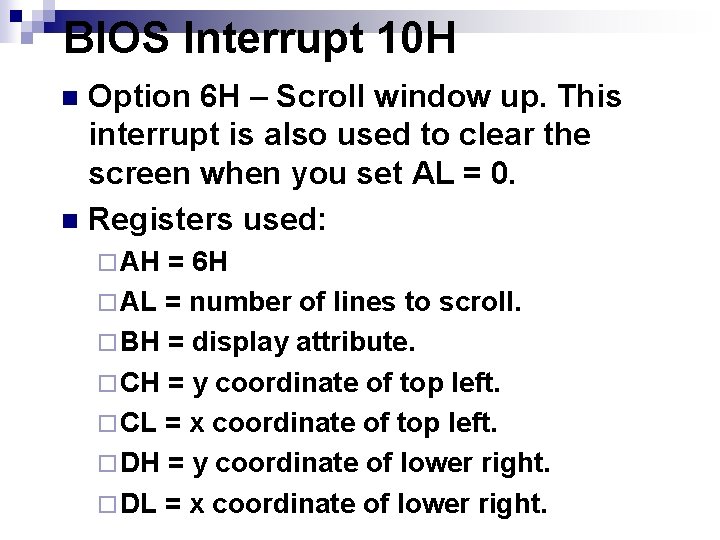 BIOS Interrupt 10 H Option 6 H – Scroll window up. This interrupt is