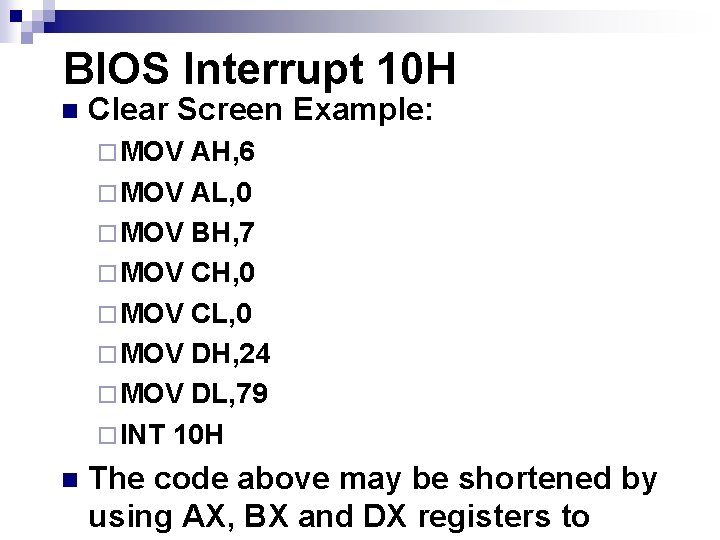 BIOS Interrupt 10 H n Clear Screen Example: ¨ MOV AH, 6 ¨ MOV