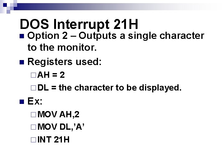 DOS Interrupt 21 H Option 2 – Outputs a single character to the monitor.