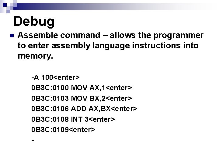 Debug n Assemble command – allows the programmer to enter assembly language instructions into