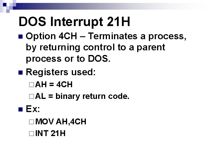 DOS Interrupt 21 H Option 4 CH – Terminates a process, by returning control