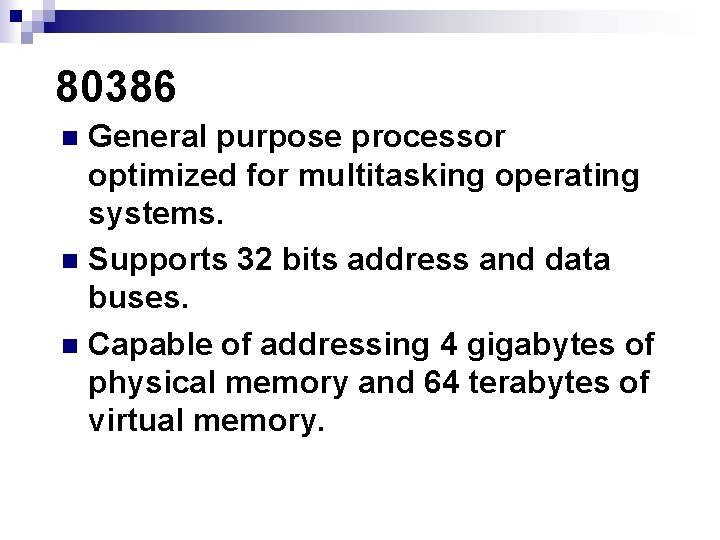 80386 General purpose processor optimized for multitasking operating systems. n Supports 32 bits address