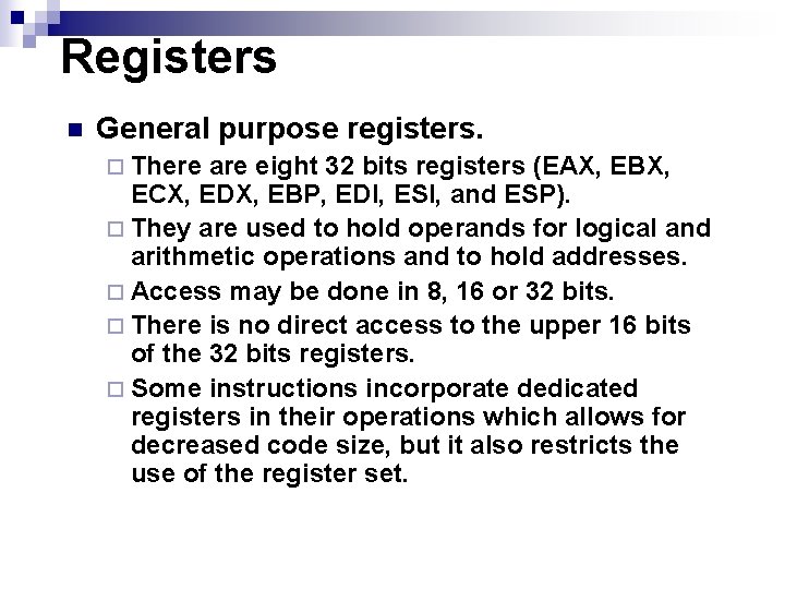 Registers n General purpose registers. ¨ There are eight 32 bits registers (EAX, EBX,