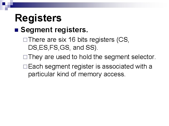 Registers n Segment registers. ¨ There are six 16 bits registers (CS, DS, ES,