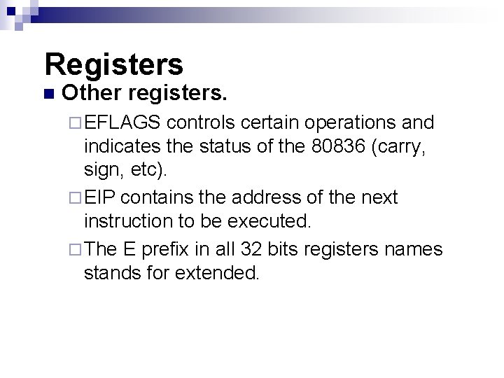 Registers n Other registers. ¨ EFLAGS controls certain operations and indicates the status of