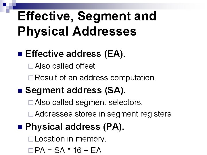 Effective, Segment and Physical Addresses n Effective address (EA). ¨ Also called offset. ¨