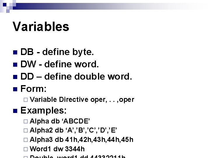 Variables DB - define byte. n DW - define word. n DD – define