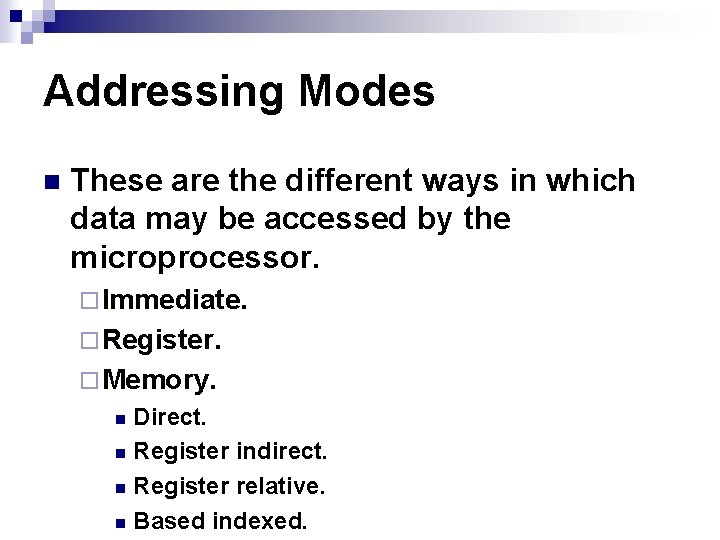 Addressing Modes n These are the different ways in which data may be accessed