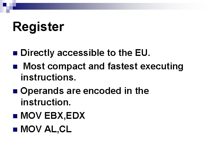 Register Directly accessible to the EU. n Most compact and fastest executing instructions. n