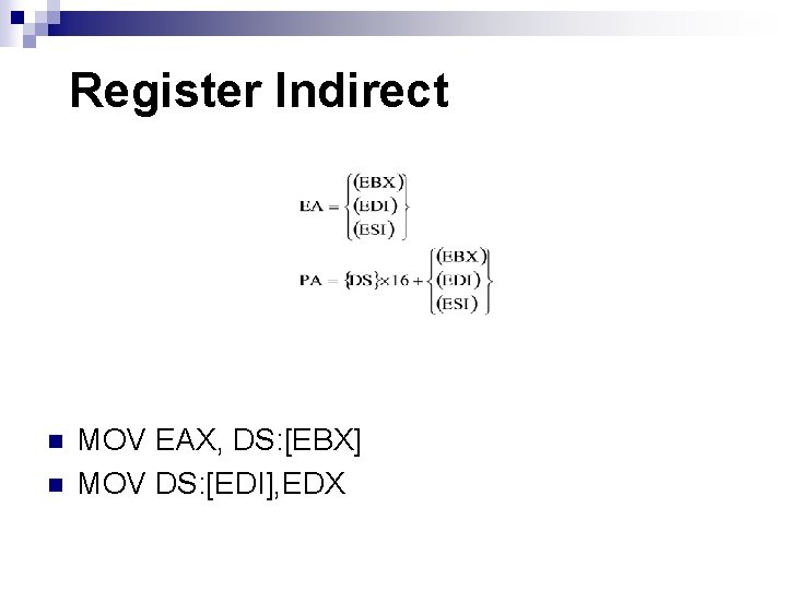 Register Indirect n n MOV EAX, DS: [EBX] MOV DS: [EDI], EDX 