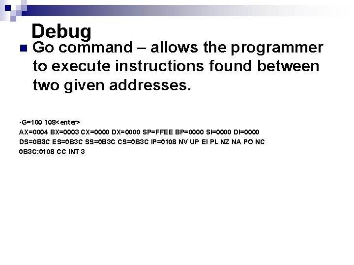 n Debug Go command – allows the programmer to execute instructions found between two