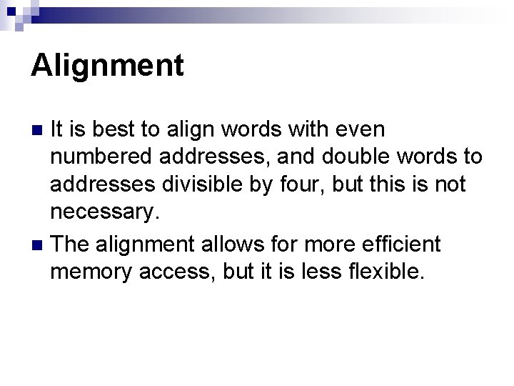 Alignment It is best to align words with even numbered addresses, and double words