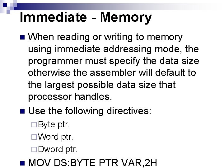 Immediate - Memory When reading or writing to memory using immediate addressing mode, the