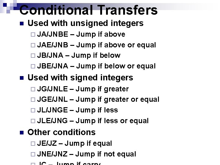 Conditional Transfers n Used with unsigned integers ¨ JA/JNBE – Jump if above ¨