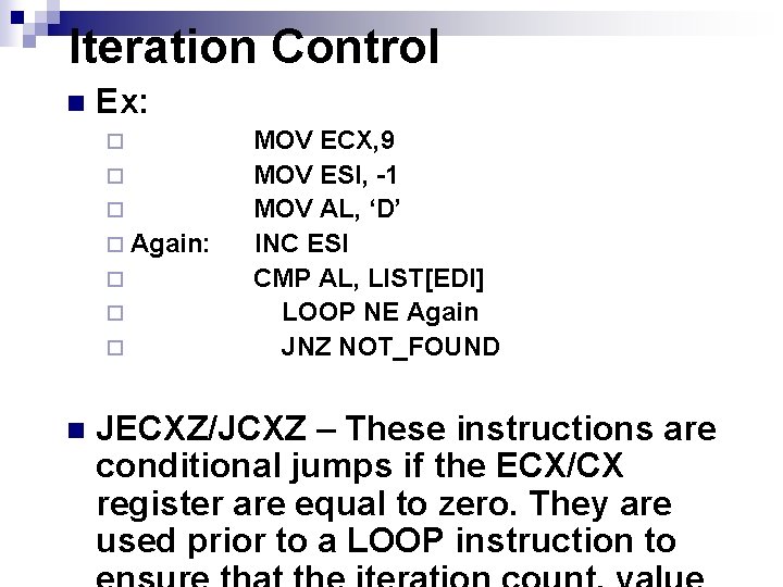 Iteration Control n Ex: ¨ ¨ Again: ¨ ¨ ¨ n MOV ECX, 9